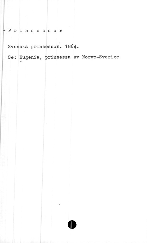  ﻿Prinsessor
Svenska prinsessor. 1864.
Se: Eugenia, prinsessa av Norge-Svenge
4.